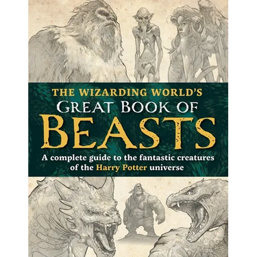 The Wizarding World's Great Book of Beasts: A Complete Guide to the Fantastic Creatures of the Harry Potter Universe
