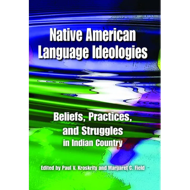 Native American Language Ideologies: Beliefs, Practices, and Struggles in Indian Country