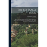The Bay Psalm Book; Being a Facsimile Reprint of the First Edition, Printed by Stephen Daye at Cambridge, in New England in 1640; With Introduction by