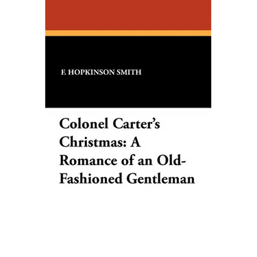 Colonel Carter's Christmas: A Romance of an Old-Fashioned Gentleman
