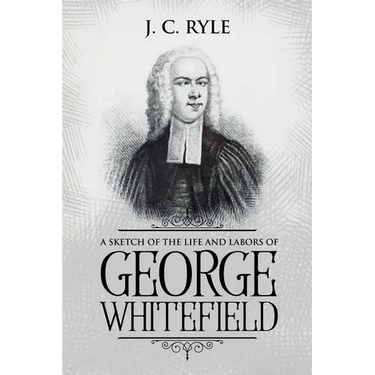 A Sketch of the Life and Labors of George Whitefield: Annotated