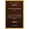 A History Of England V1: From The First Invasion By The Romans To The End Of The Reign Of George The Third (1829)