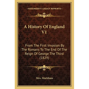 A History Of England V1: From The First Invasion By The Romans To The End Of The Reign Of George The Third (1829)