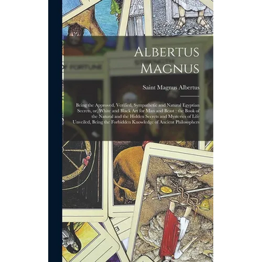 Albertus Magnus: Being the Approved, Verified, Sympathetic and Natural Egyptian Secrets, or, White and Black Art for Man and Beast: the
