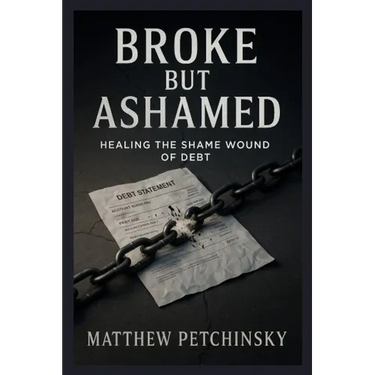 Broke But Ashamed: Healing the Shame Wound of Debt