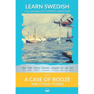 Learn Swedish with A Case of Booze and Other Stories: Interlinear Swedish to English