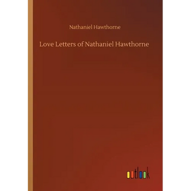Love Letters of Nathaniel Hawthorne