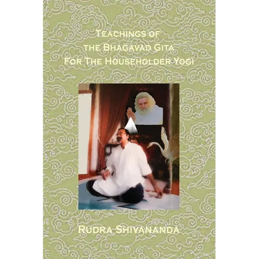 Teachings Of The Bhagavad Gita For The Householder Yogi