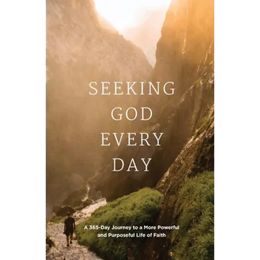 Seeking GOD Every Day: A 365-Day Journey to a More Powerful and Purposeful Life of Faith