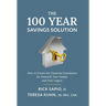 The 100 Year Savings Solution: How to Create the Financial Foundation for Yourself, Your Family, and Your Legacy