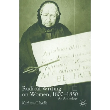 Radical Writing on Women, 1800-1850: An Anthology
