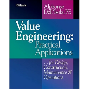 Value Engineering: Practical Applications...for Design, Construction, Maintenance and Operations