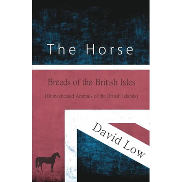 The Horse - Breeds of the British Isles (Domesticated Animals of the British Islands)