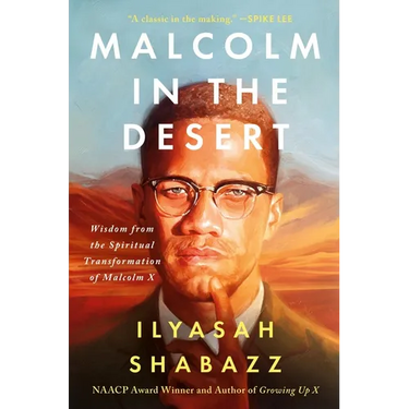 Malcolm in the Desert: Wisdom from the Spiritual Transformation of Malcolm X