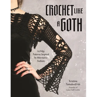 Crochet Like a Goth: 24 Edgy Patterns Inspired by Alternative Fashion