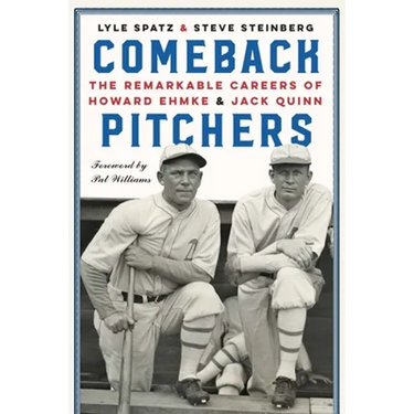 Comeback Pitchers: The Remarkable Careers of Howard Ehmke and Jack Quinn