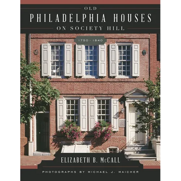 Old Philadelphia Houses on Society Hill, 1750-1840