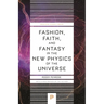 Fashion, Faith, and Fantasy in the New Physics of the Universe