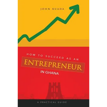 How to Succeed as an Entrepreneur in Ghana: A Practical Guide