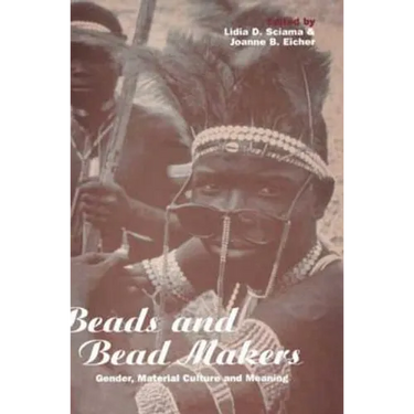 Beads and Bead Makers: Gender, Material Culture and Meaning