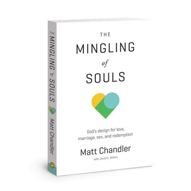 The Mingling of Souls: God's Design for Love, Marriage, Sex, and Redemption