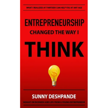 Entrepreneurship Changed The Way I Think: Insight on business and life from a young entrepreneur