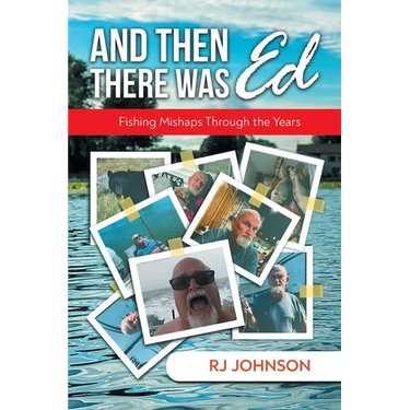 And Then There Was Ed: Fishing Mishaps Through the Years