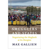 Smugglers and States: Negotiating the Maghreb at Its Margins