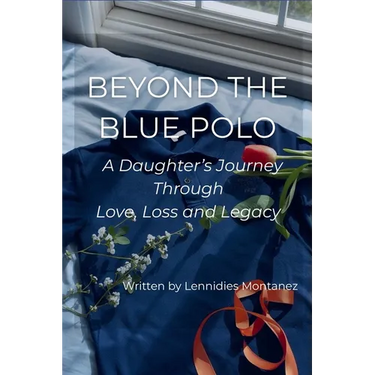 Beyond The Blue Polo: A Daughter's Journey Through Love, Loss and Legacy