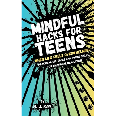 Mindful Hacks for Teens: Practical SEL Tools and Coping Skills for Emotional Regulation