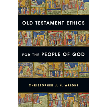 Old Testament Ethics for the People of God