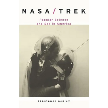 Nasa/Trek: Popular Science and Sex in America