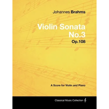 Johannes Brahms - Violin Sonata No.3 - Op.108 - A Score for Violin and Piano
