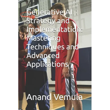 Generative AI Strategy and Implementation: Mastering Techniques and Advanced Applications