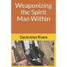 Weaponizing the Spirit Man Within