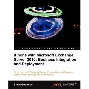 iPhone with Microsoft Exchange Server 2010 - Business Integration and Deployment