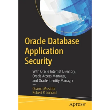 Oracle Database Application Security: With Oracle Internet Directory, Oracle Access Manager, and Oracle Identity Manager