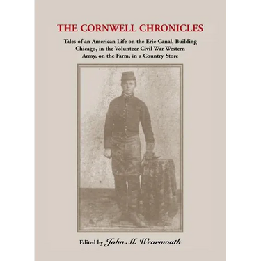 Cornwell Chronicles: Tales of an American Life on the Erie Canal, Building Chicago, in the Volunteer Civil War Western Army, on the Farm, i