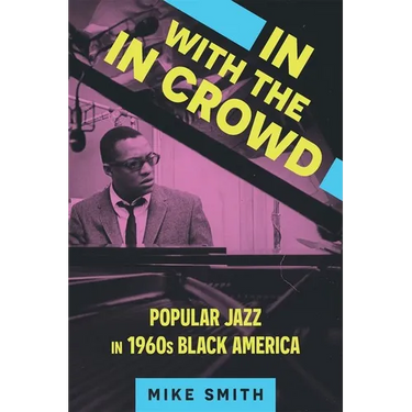 In with the in Crowd: Popular Jazz in 1960s Black America