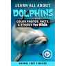 Learn All About Dolphins: Color Photos, Facts, and Stories for Kids