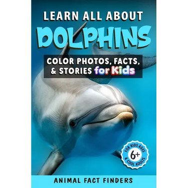 Learn All About Dolphins: Color Photos, Facts, and Stories for Kids