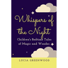 Whispers of the Night: Children's Bedtime Tales of Magic and Wonder