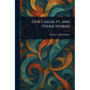 Our Casualty, and Other Stories
