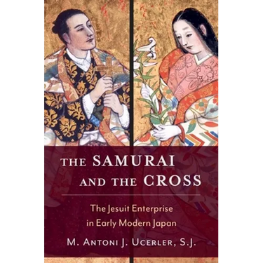 Samurai and the Cross: The Jesuit Enterprise in Early Modern Japan