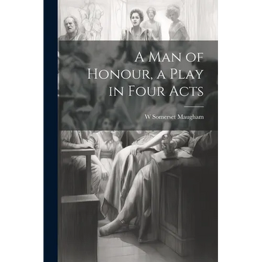 A man of Honour, a Play in Four Acts