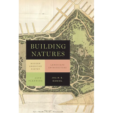 Building Natures: Modern American Poetry, Landscape Architecture, and City Planning