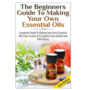 The Beginners Guide To Making Your Own Essential Oils
