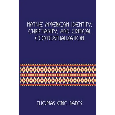 Native American Identity, Christianity, and Critical Contextualization: Centre for Pentecostal Theology Native North American Contextual Movement Seri