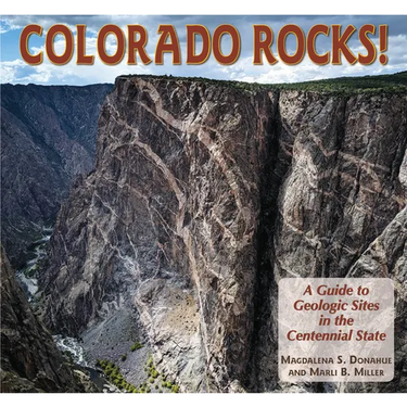 Colorado Rocks!: A Guide to Geologic Sites in the Centennial State