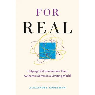For Real: Helping Children Remain Their Authentic Selves in a Limiting World